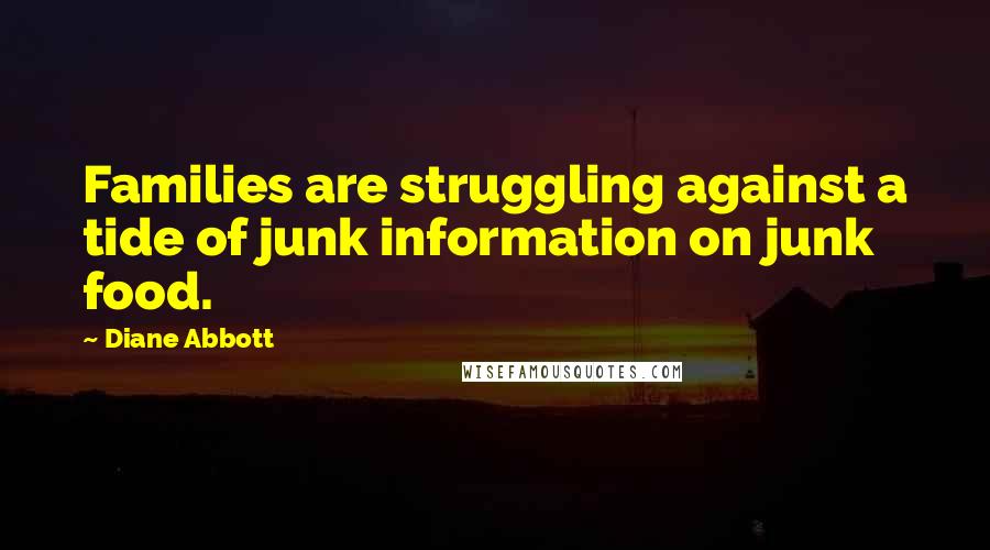 Diane Abbott Quotes: Families are struggling against a tide of junk information on junk food.