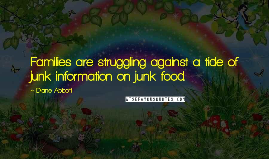 Diane Abbott Quotes: Families are struggling against a tide of junk information on junk food.