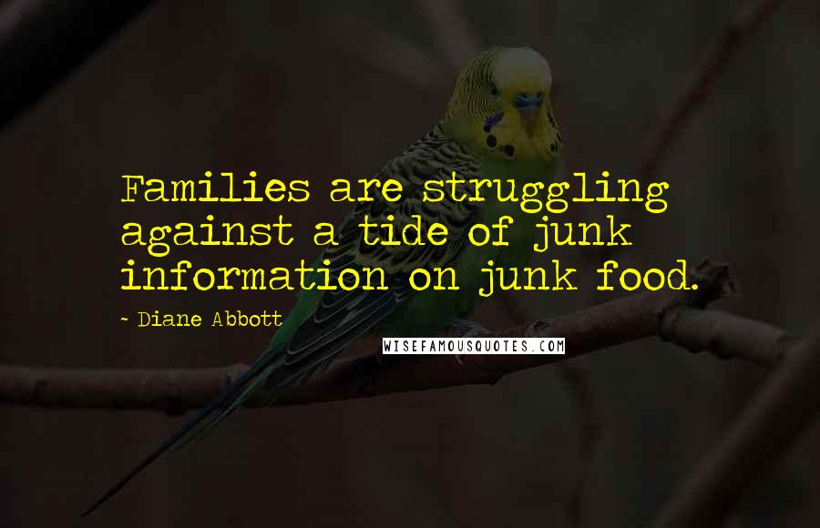 Diane Abbott Quotes: Families are struggling against a tide of junk information on junk food.