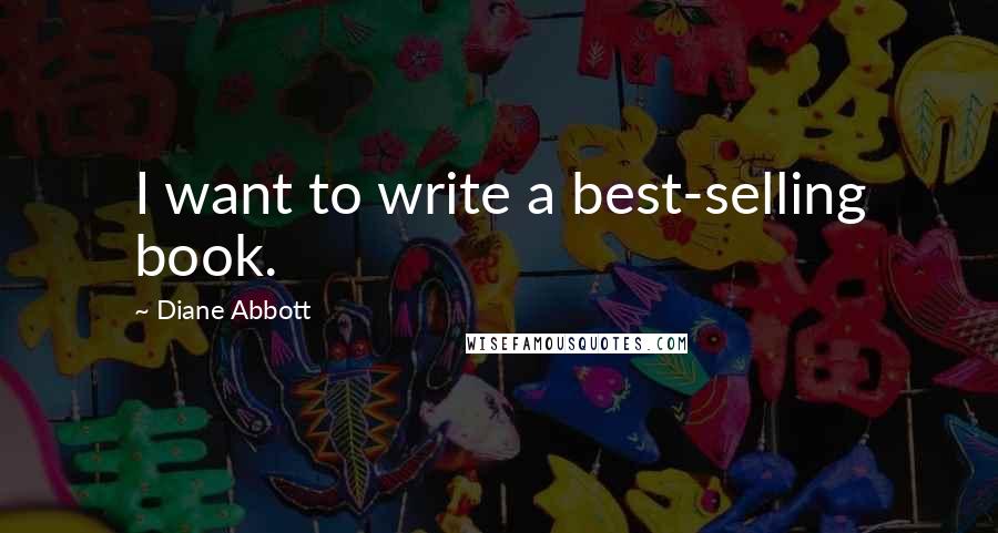 Diane Abbott Quotes: I want to write a best-selling book.