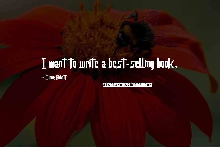 Diane Abbott Quotes: I want to write a best-selling book.