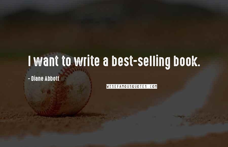 Diane Abbott Quotes: I want to write a best-selling book.