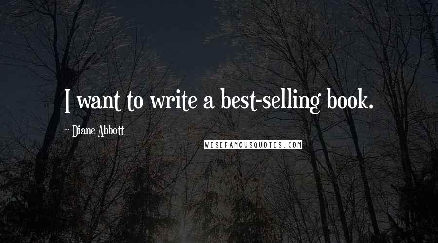 Diane Abbott Quotes: I want to write a best-selling book.