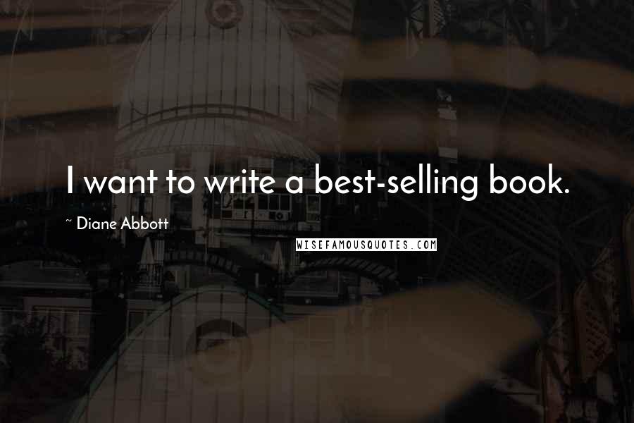 Diane Abbott Quotes: I want to write a best-selling book.