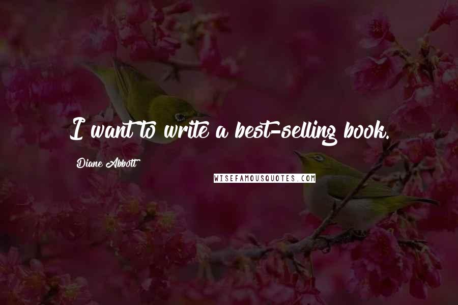 Diane Abbott Quotes: I want to write a best-selling book.