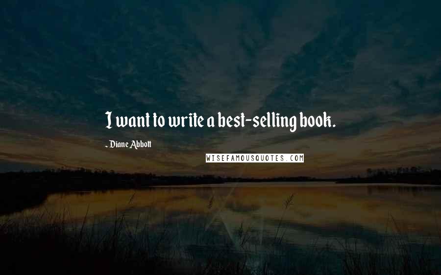 Diane Abbott Quotes: I want to write a best-selling book.
