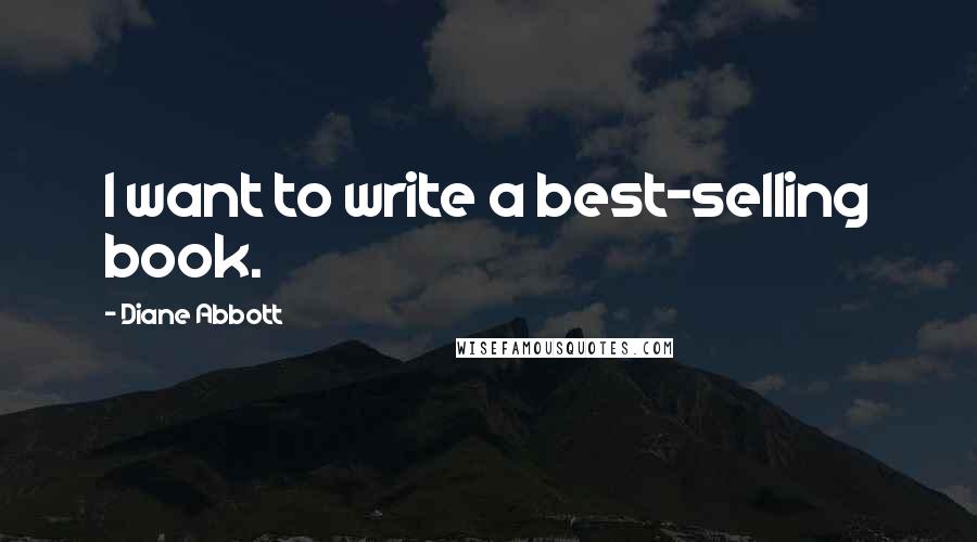 Diane Abbott Quotes: I want to write a best-selling book.