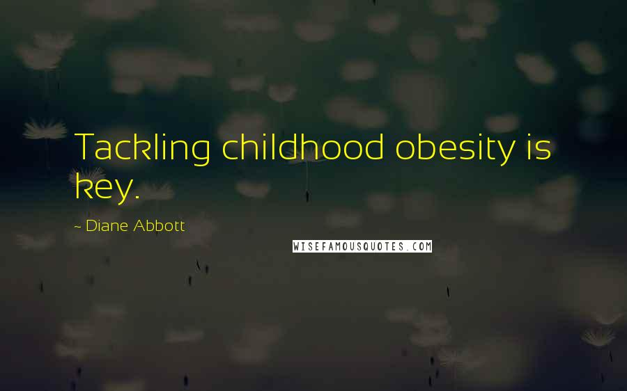 Diane Abbott Quotes: Tackling childhood obesity is key.