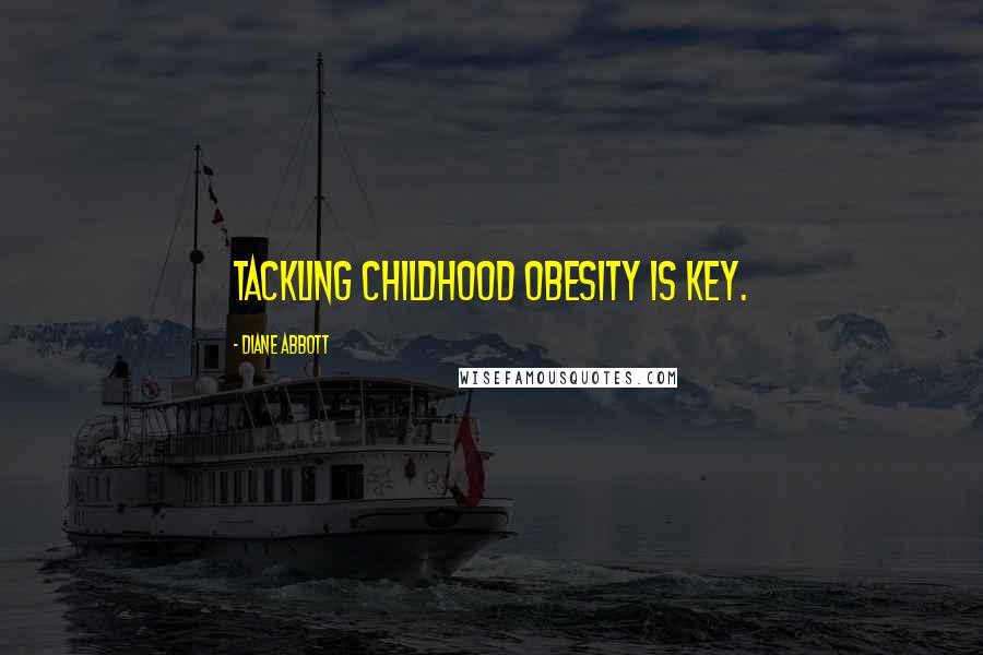 Diane Abbott Quotes: Tackling childhood obesity is key.