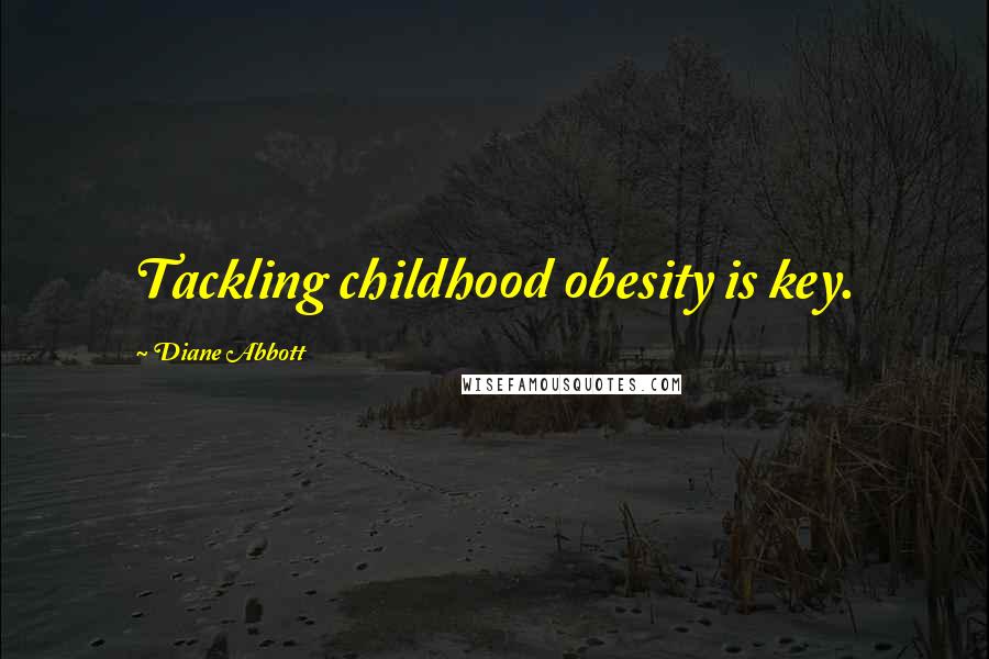 Diane Abbott Quotes: Tackling childhood obesity is key.