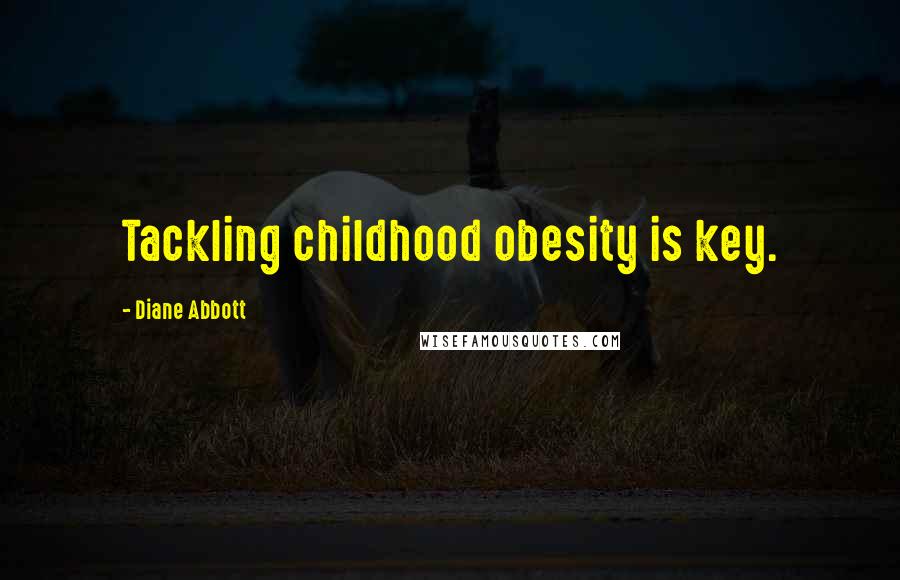 Diane Abbott Quotes: Tackling childhood obesity is key.