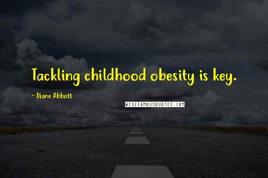 Diane Abbott Quotes: Tackling childhood obesity is key.