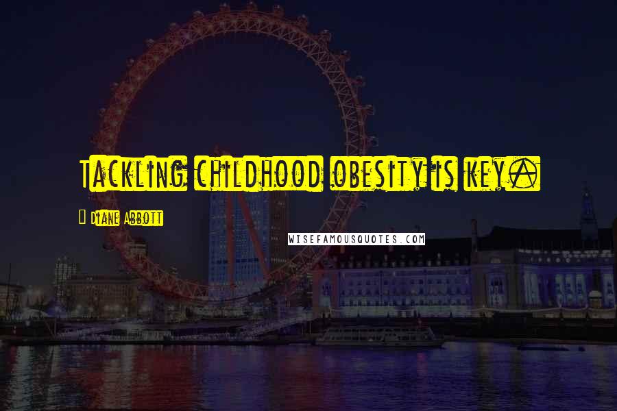 Diane Abbott Quotes: Tackling childhood obesity is key.