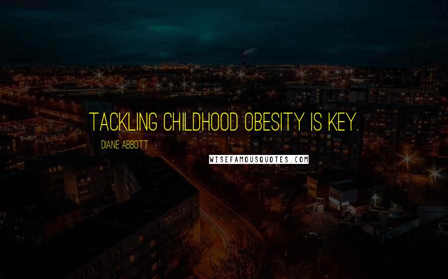 Diane Abbott Quotes: Tackling childhood obesity is key.