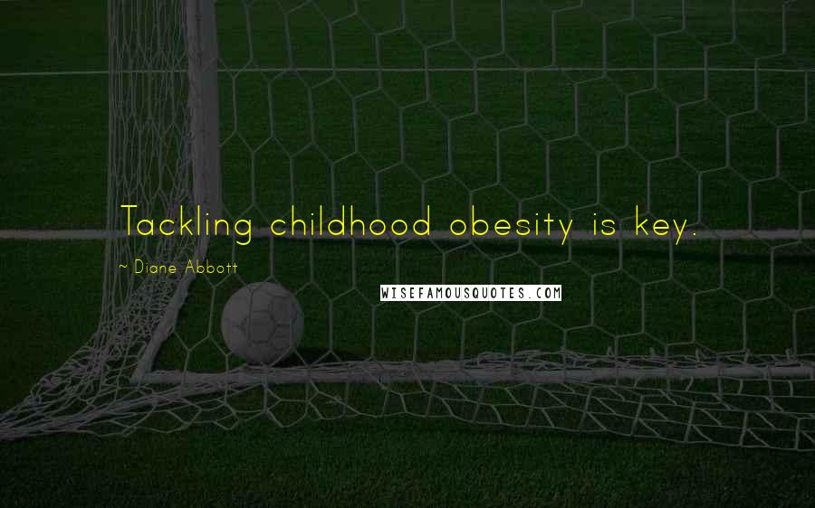 Diane Abbott Quotes: Tackling childhood obesity is key.