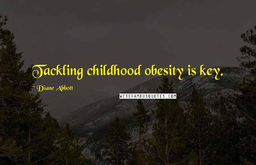 Diane Abbott Quotes: Tackling childhood obesity is key.