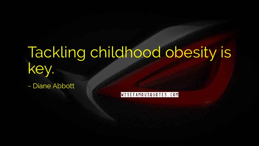 Diane Abbott Quotes: Tackling childhood obesity is key.