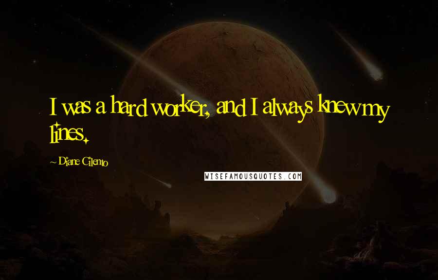 Diane Cilento Quotes: I was a hard worker, and I always knew my lines.