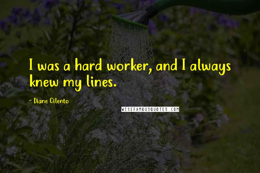 Diane Cilento Quotes: I was a hard worker, and I always knew my lines.