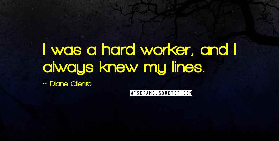Diane Cilento Quotes: I was a hard worker, and I always knew my lines.