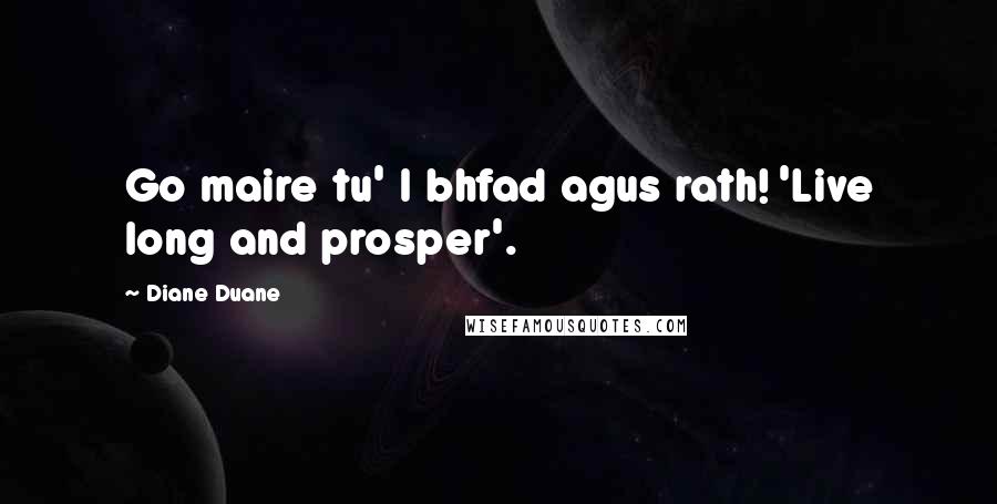 Diane Duane Quotes: Go maire tu' I bhfad agus rath! 'Live long and prosper'.