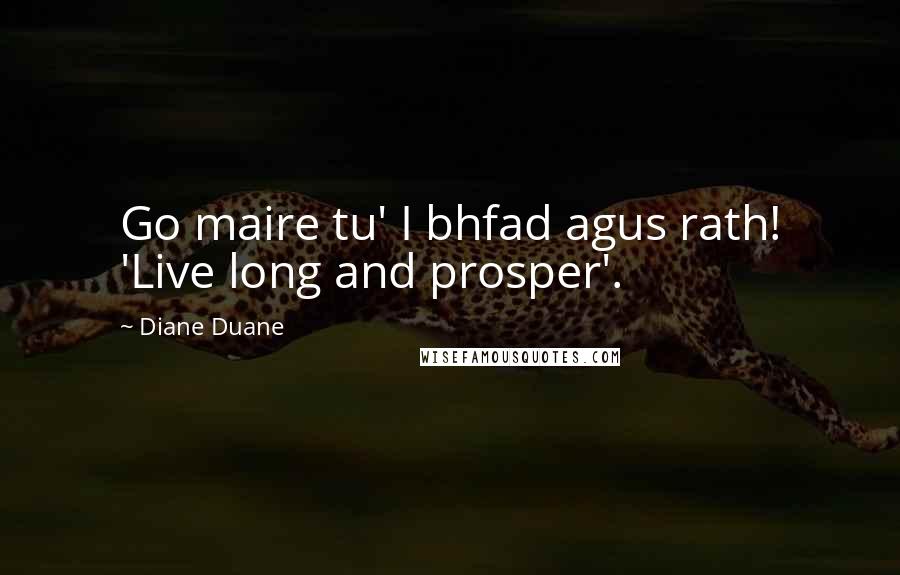 Diane Duane Quotes: Go maire tu' I bhfad agus rath! 'Live long and prosper'.