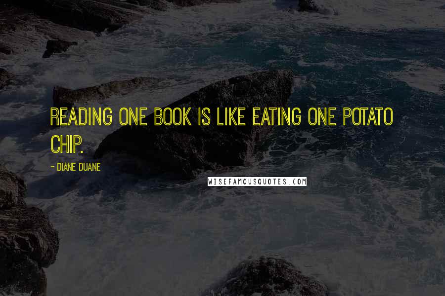 Diane Duane Quotes: Reading one book is like eating one potato chip.