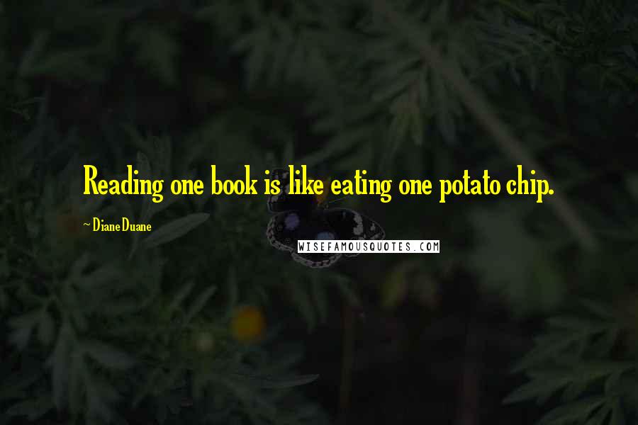 Diane Duane Quotes: Reading one book is like eating one potato chip.