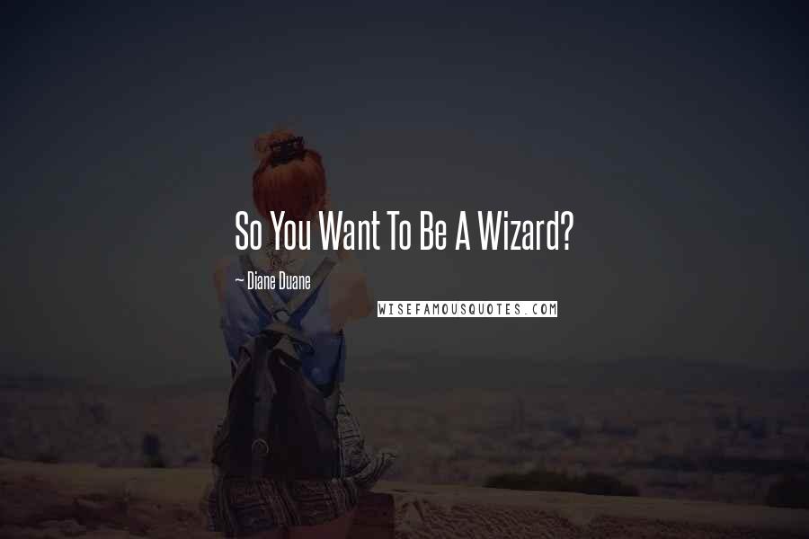 Diane Duane Quotes: So You Want To Be A Wizard?