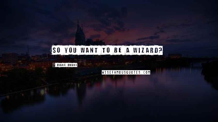 Diane Duane Quotes: So You Want To Be A Wizard?