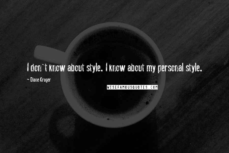 Diane Kruger Quotes: I don't know about style. I know about my personal style.