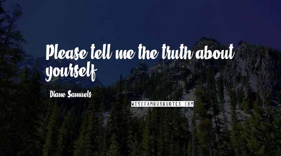 Diane Samuels Quotes: Please tell me the truth about yourself.