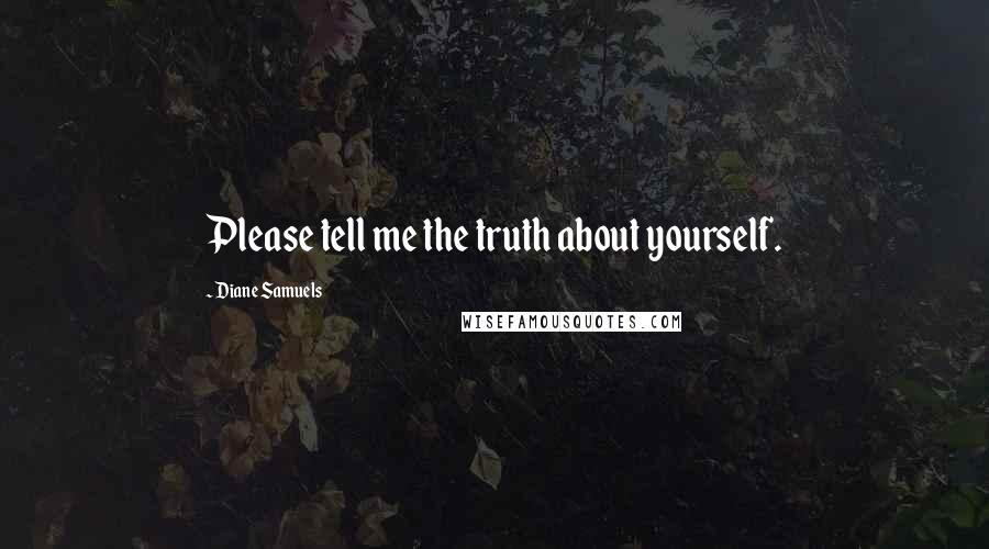 Diane Samuels Quotes: Please tell me the truth about yourself.