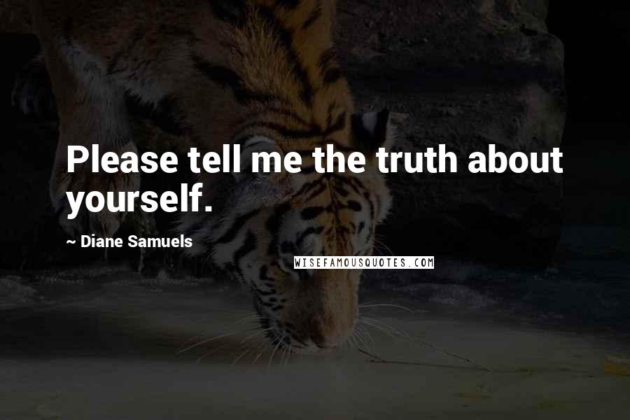 Diane Samuels Quotes: Please tell me the truth about yourself.