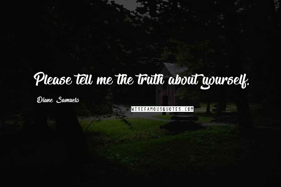 Diane Samuels Quotes: Please tell me the truth about yourself.