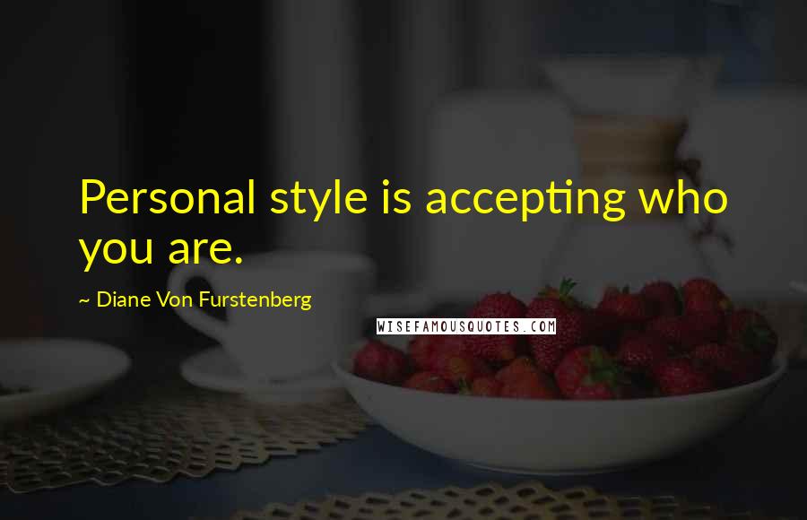 Diane Von Furstenberg Quotes: Personal style is accepting who you are.