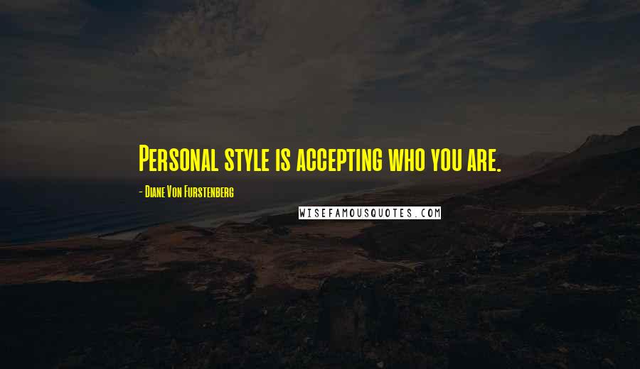 Diane Von Furstenberg Quotes: Personal style is accepting who you are.