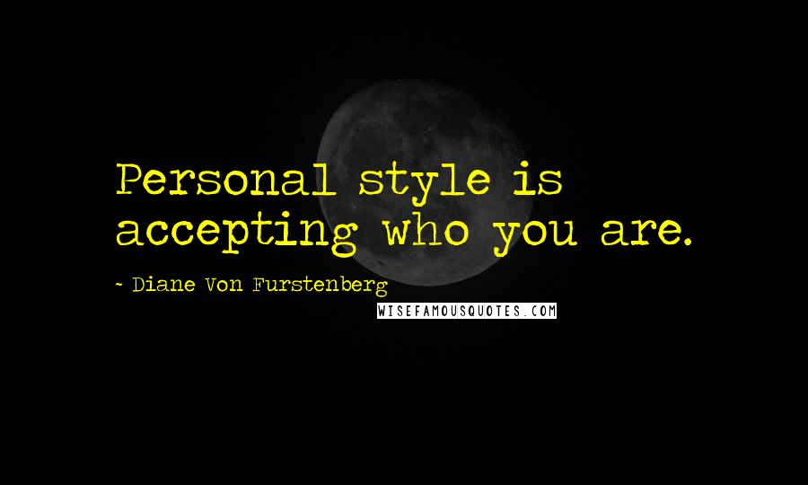 Diane Von Furstenberg Quotes: Personal style is accepting who you are.