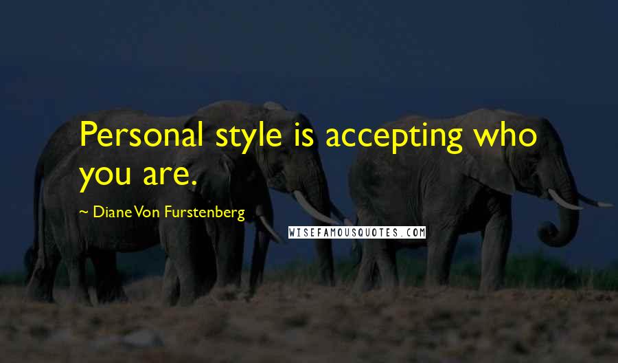 Diane Von Furstenberg Quotes: Personal style is accepting who you are.