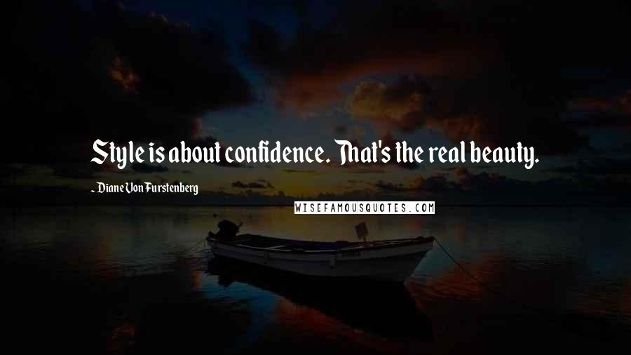 Diane Von Furstenberg Quotes: Style is about confidence. That's the real beauty.