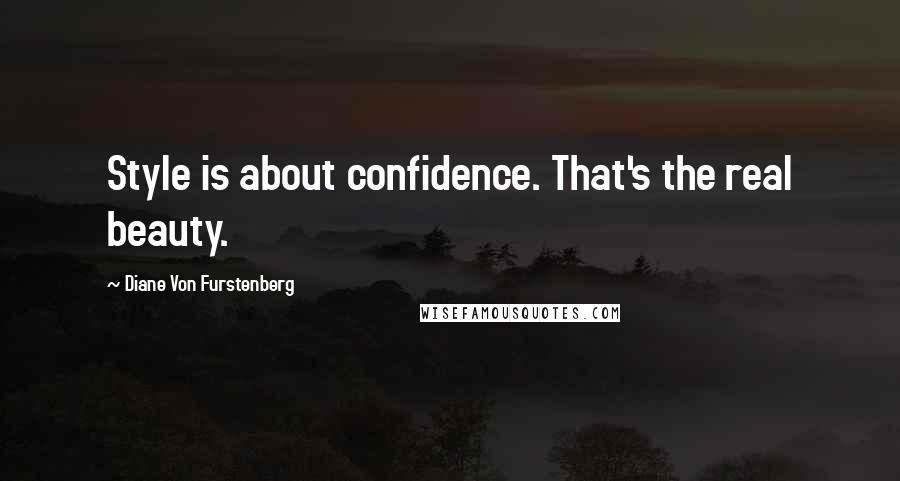 Diane Von Furstenberg Quotes: Style is about confidence. That's the real beauty.