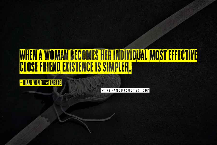Diane Von Furstenberg Quotes: When a woman becomes her individual most effective close friend existence is simpler.
