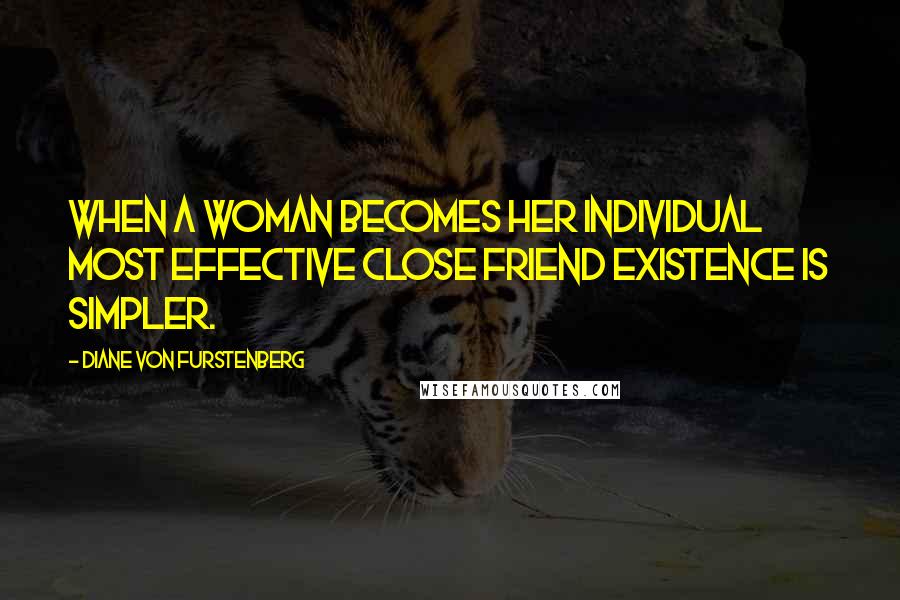 Diane Von Furstenberg Quotes: When a woman becomes her individual most effective close friend existence is simpler.