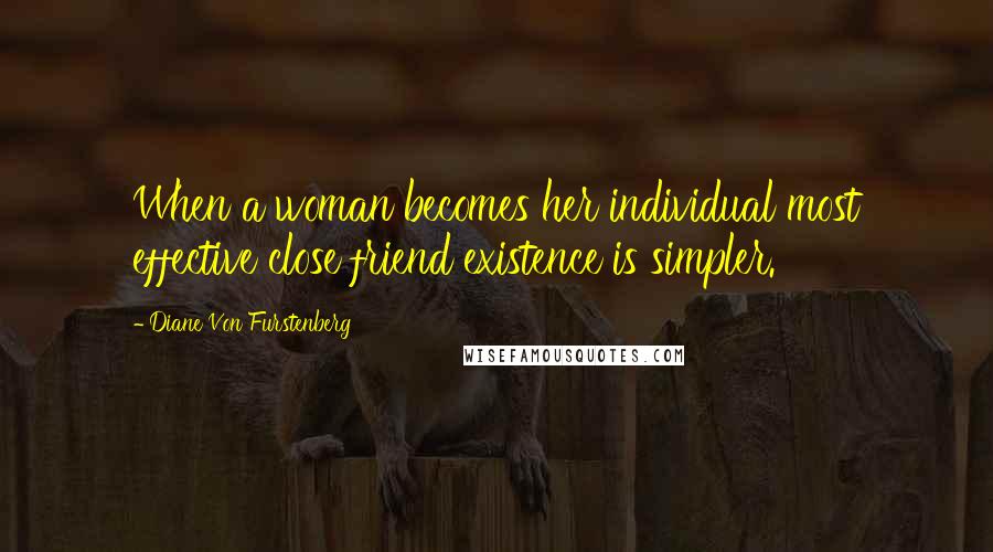 Diane Von Furstenberg Quotes: When a woman becomes her individual most effective close friend existence is simpler.