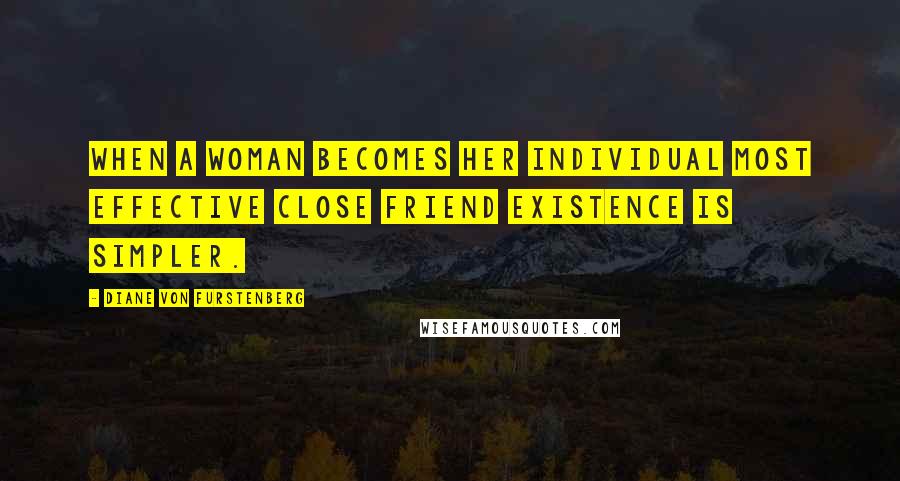 Diane Von Furstenberg Quotes: When a woman becomes her individual most effective close friend existence is simpler.