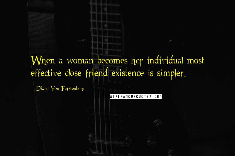 Diane Von Furstenberg Quotes: When a woman becomes her individual most effective close friend existence is simpler.