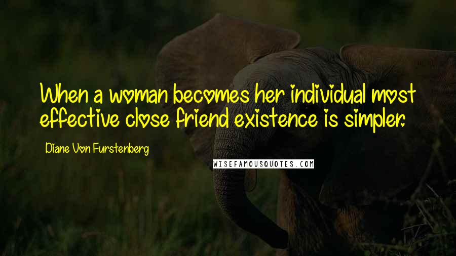 Diane Von Furstenberg Quotes: When a woman becomes her individual most effective close friend existence is simpler.