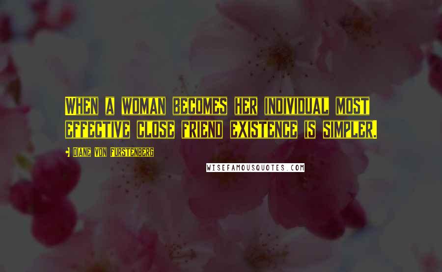 Diane Von Furstenberg Quotes: When a woman becomes her individual most effective close friend existence is simpler.