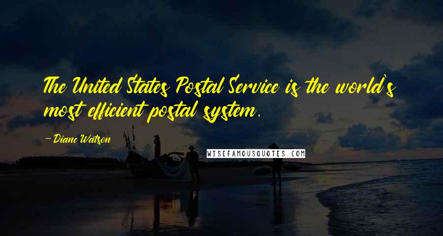 Diane Watson Quotes: The United States Postal Service is the world's most efficient postal system.