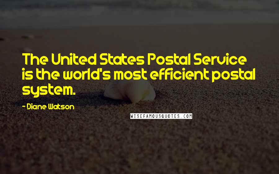 Diane Watson Quotes: The United States Postal Service is the world's most efficient postal system.